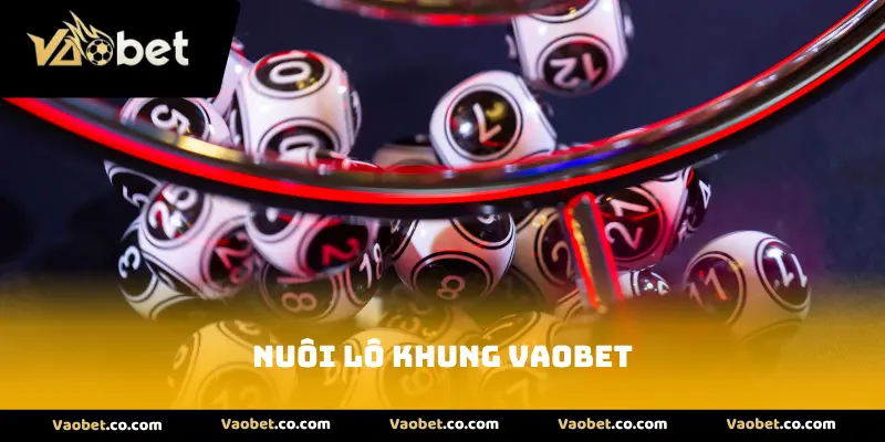 Nuôi Lô Khung VAOBET